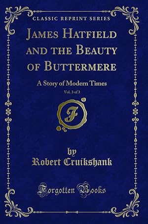 Image du vendeur pour James Hatfield and the Beauty of Buttermere, Vol. 3 of 3 (Classic Reprint) mis en vente par Forgotten Books