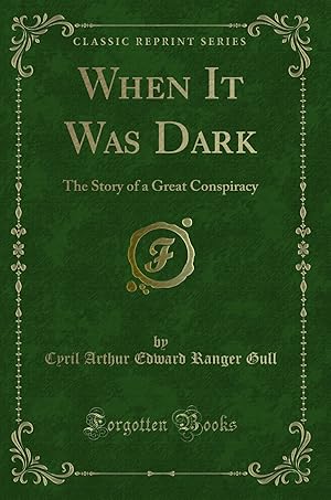 Imagen del vendedor de When It Was Dark: The Story of a Great Conspiracy (Classic Reprint) a la venta por Forgotten Books