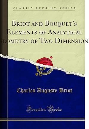 Bild des Verkufers fr Briot and Bouquet's Elements of Analytical Geometry of Two Dimensions zum Verkauf von Forgotten Books