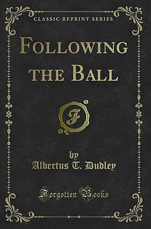 Image du vendeur pour Following the Ball (Classic Reprint) mis en vente par Forgotten Books