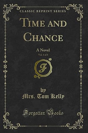 Bild des Verkufers fr Time and Chance, Vol. 1 of 3: A Novel (Classic Reprint) zum Verkauf von Forgotten Books