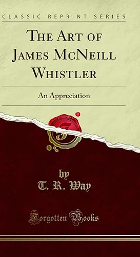 Image du vendeur pour The Art of James McNeill Whistler: An Appreciation (Classic Reprint) mis en vente par Forgotten Books