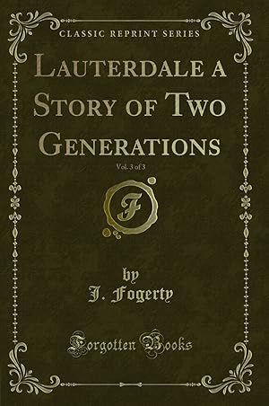 Image du vendeur pour Lauterdale a Story of Two Generations, Vol. 3 of 3 (Classic Reprint) mis en vente par Forgotten Books