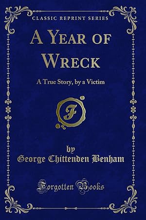 Seller image for A Year of Wreck: A True Story, by a Victim (Classic Reprint) for sale by Forgotten Books