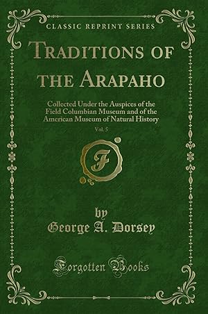 Image du vendeur pour Traditions of the Arapaho, Vol. 5 (Classic Reprint) mis en vente par Forgotten Books