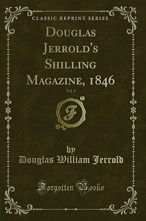Seller image for Douglas Jerrold's Shilling Magazine, 1846, Vol. 4 (Classic Reprint) for sale by Forgotten Books