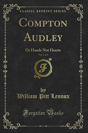 Immagine del venditore per Compton Audley, Vol. 2 of 3: Or Hands Not Hearts (Classic Reprint) venduto da Forgotten Books