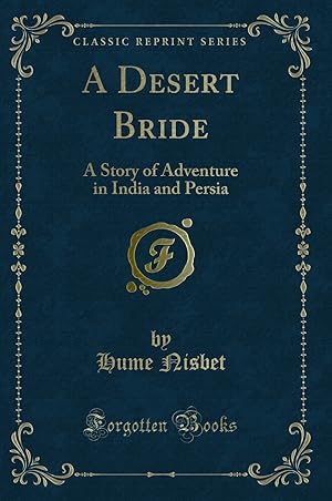 Image du vendeur pour A Desert Bride: A Story of Adventure in India and Persia (Classic Reprint) mis en vente par Forgotten Books