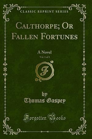 Bild des Verkufers fr Calthorpe; Or Fallen Fortunes, Vol. 1 of 3: A Novel (Classic Reprint) zum Verkauf von Forgotten Books