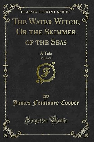 Imagen del vendedor de The Water Witch; Or the Skimmer of the Seas, Vol. 1 of 3: A Tale a la venta por Forgotten Books