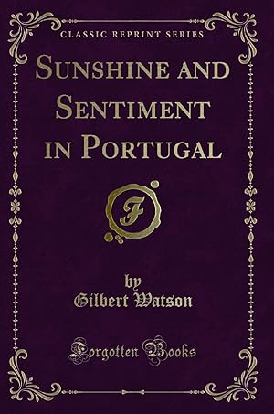 Image du vendeur pour Sunshine and Sentiment in Portugal (Classic Reprint) mis en vente par Forgotten Books