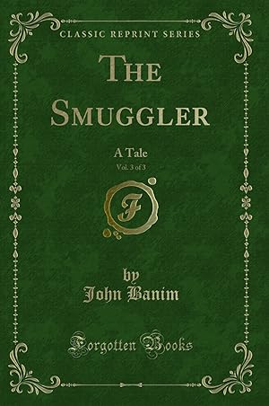 Immagine del venditore per The Smuggler, Vol. 3 of 3: A Tale (Classic Reprint) venduto da Forgotten Books