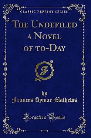 Immagine del venditore per The Undefiled a Novel of to-Day (Classic Reprint) venduto da Forgotten Books
