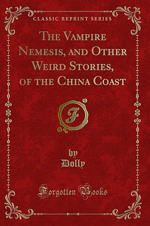 Immagine del venditore per The Vampire Nemesis, and Other Weird Stories, of the China Coast venduto da Forgotten Books