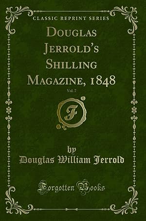 Seller image for Douglas Jerrold's Shilling Magazine, 1848, Vol. 7 (Classic Reprint) for sale by Forgotten Books