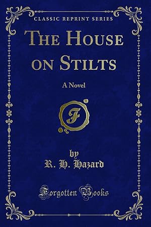 Imagen del vendedor de The House on Stilts: A Novel (Classic Reprint) a la venta por Forgotten Books
