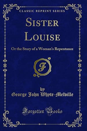 Seller image for Sister Louise: Or the Story of a Woman's Repentance (Classic Reprint) for sale by Forgotten Books