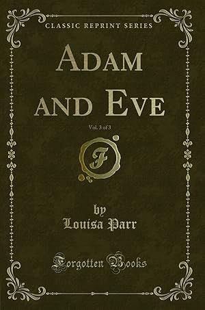 Bild des Verkufers fr Adam and Eve, Vol. 3 of 3 (Classic Reprint) zum Verkauf von Forgotten Books