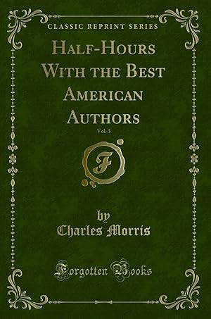 Bild des Verkufers fr Half-Hours With the Best American Authors, Vol. 3 (Classic Reprint) zum Verkauf von Forgotten Books