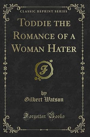 Image du vendeur pour Toddie the Romance of a Woman Hater (Classic Reprint) mis en vente par Forgotten Books