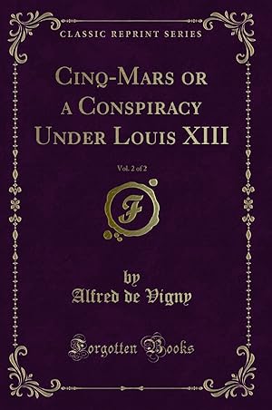 Immagine del venditore per Cinq-Mars or a Conspiracy Under Louis XIII, Vol. 2 of 2 (Classic Reprint) venduto da Forgotten Books