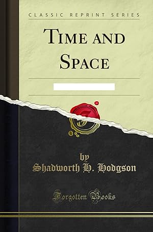 Image du vendeur pour Time and Space: A Metaphysical Essay (Classic Reprint) mis en vente par Forgotten Books