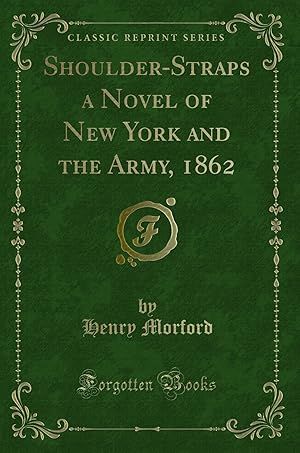 Image du vendeur pour Shoulder-Straps a Novel of New York and the Army, 1862 (Classic Reprint) mis en vente par Forgotten Books