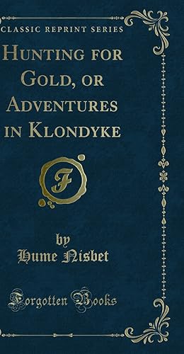 Immagine del venditore per Hunting for Gold, or Adventures in Klondyke (Classic Reprint) venduto da Forgotten Books