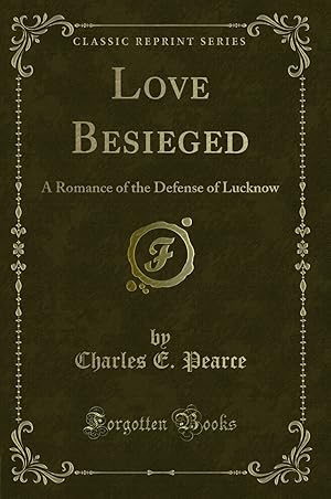 Immagine del venditore per Love Besieged: A Romance of the Defense of Lucknow (Classic Reprint) venduto da Forgotten Books