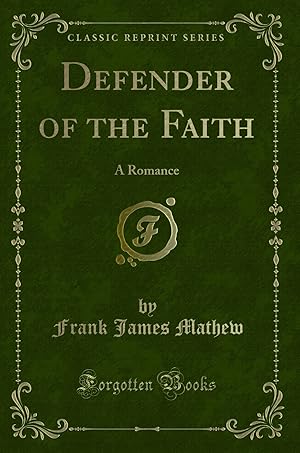 Imagen del vendedor de Defender of the Faith: A Romance (Classic Reprint) a la venta por Forgotten Books