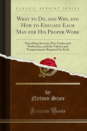 Seller image for What to Do, and Why, and How to Educate Each Man for His Proper Work for sale by Forgotten Books