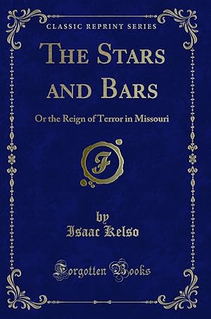 Image du vendeur pour The Stars and Bars: Or the Reign of Terror in Missouri (Classic Reprint) mis en vente par Forgotten Books