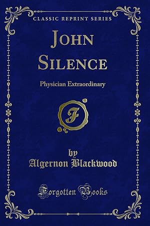 Imagen del vendedor de John Silence: Physician Extraordinary (Classic Reprint) a la venta por Forgotten Books