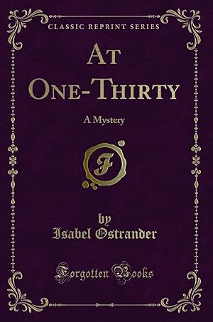 Imagen del vendedor de At One-Thirty: A Mystery (Classic Reprint) a la venta por Forgotten Books