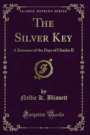 Imagen del vendedor de The Silver Key: A Romance of the Days of Charles II (Classic Reprint) a la venta por Forgotten Books