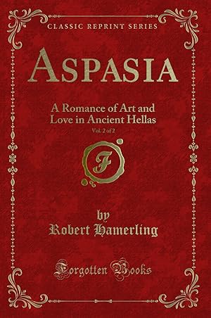 Seller image for Aspasia, Vol. 2 of 2: A Romance of Art and Love in Ancient Hellas for sale by Forgotten Books