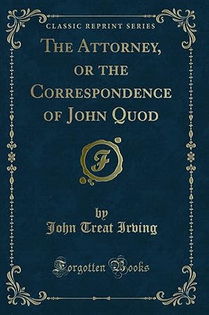 Image du vendeur pour The Attorney, or the Correspondence of John Quod (Classic Reprint) mis en vente par Forgotten Books