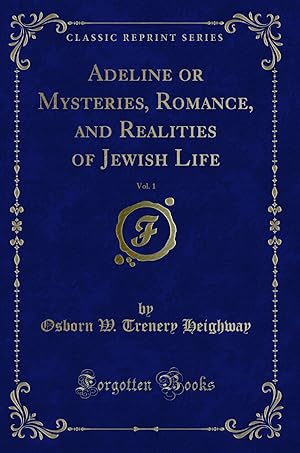 Imagen del vendedor de Adeline or Mysteries, Romance, and Realities of Jewish Life, Vol. 1 a la venta por Forgotten Books