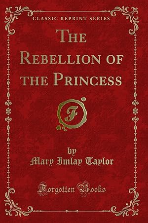 Seller image for The Rebellion of the Princess (Classic Reprint) for sale by Forgotten Books