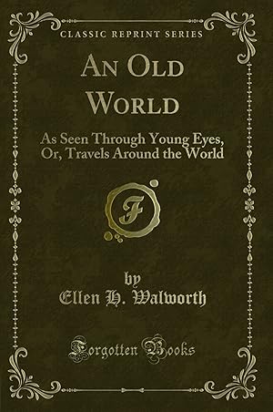 Imagen del vendedor de An Old World: As Seen Through Young Eyes, Or, Travels Around the World a la venta por Forgotten Books