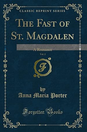 Imagen del vendedor de The Fast of St. Magdalen, Vol. 2: A Romance (Classic Reprint) a la venta por Forgotten Books