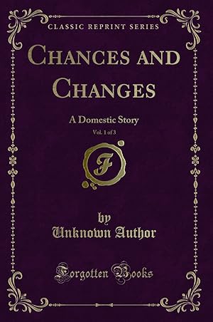 Seller image for Chances and Changes, Vol. 1 of 3: A Domestic Story (Classic Reprint) for sale by Forgotten Books