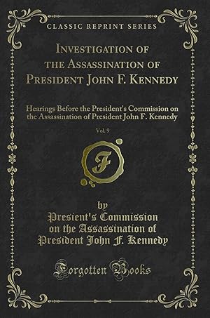 Seller image for Investigation of the Assassination of President John F. Kennedy, Vol. 9 for sale by Forgotten Books