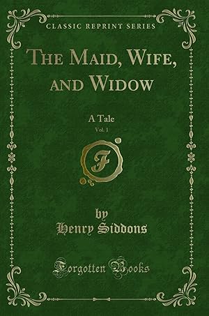 Image du vendeur pour The Maid, Wife, and Widow, Vol. 1: A Tale (Classic Reprint) mis en vente par Forgotten Books