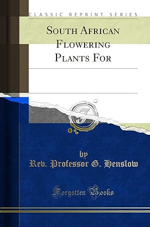 Image du vendeur pour South African Flowering Plants For: The Use of Beginners, Students and Teachers mis en vente par Forgotten Books