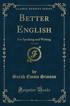 Imagen del vendedor de Better English, Vol. 2 of 3: For Speaking and Writing (Classic Reprint) a la venta por Forgotten Books