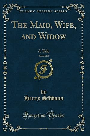 Image du vendeur pour The Maid, Wife, and Widow, Vol. 3 of 3: A Tale (Classic Reprint) mis en vente par Forgotten Books