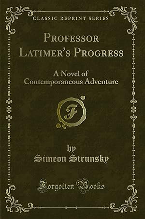 Seller image for Professor Latimer's Progress: A Novel of Contemporaneous Adventure for sale by Forgotten Books