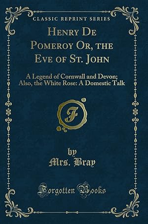 Image du vendeur pour Henry De Pomeroy Or, the Eve of St. John: A Legend of Cornwall and Devon; Also mis en vente par Forgotten Books