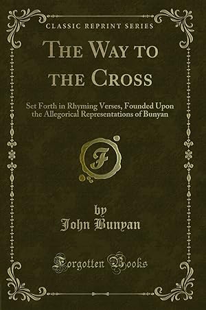 Bild des Verkufers fr The Way to the Cross: Set Forth in Rhyming Verses (Classic Reprint) zum Verkauf von Forgotten Books